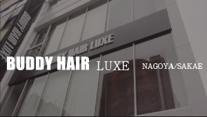BUDDY HAIR LUXE NAGOYA/SAKAE